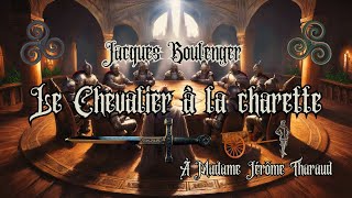 Jacques Boulenger  Le Chevalier à la Charrette Chapitre 02 et 03 part 01 meleagant keu gauvain [upl. by Kenney224]