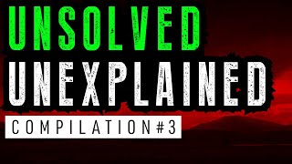 Unsolved and Unexplained Mysteries Compilation 3 [upl. by Dorahs]