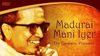 Top 10 Songs Of Madurai Mani Iyer  Carnatic Classicals Vocals  Tamil Songs of Madurai Mani Iyer [upl. by Hairahcaz461]