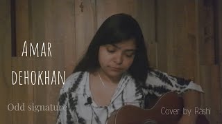 Amar Dehokhan  Odd Signature  Female cover [upl. by Faustena100]