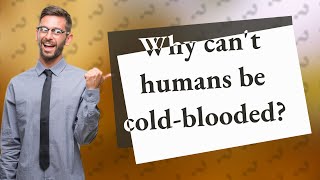 Why cant humans be coldblooded [upl. by Strader]