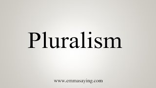 How To Say Pluralism [upl. by Walsh474]