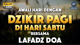 DZIKIR PAGI HARI LAFADZ DOA  Dzikir pagi hari di hari Sabtu Zikir pembuka pintu rezeki LAFADZ DOA [upl. by Tnirb]