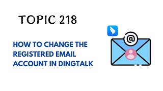 DINGTALK TOPIC 218  HOW TO CHANGE THE REGISTERED EMAIL ACCOUNT IN DINGTALK [upl. by Eirellav]