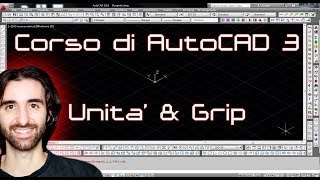 Corso di AutoCAD  3  Le Unita amp i Grip [upl. by Apul23]