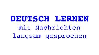 Deutsch lernen mit Nachrichten 10 01 2024 – langsam gesprochen [upl. by Edee]