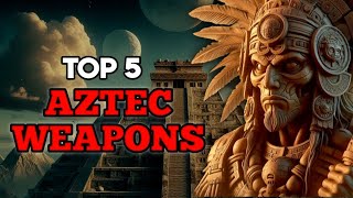 Top 5 Deadliest Aztec Weapons in History  Ancient aztec civilization [upl. by Stasny]