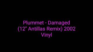 Plummet  Damaged 12 Antillas Remix 2002 Vinyltrance [upl. by Eninej]