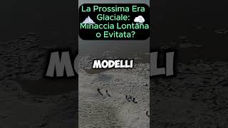 La Prossima Era Glaciale Minaccia Lontana o Evitata curiosità reels shorts geography [upl. by Eramal]