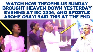 THEOPHILUS SUNDAY BROUGHT HEAVEN DOWN YESTERDAY EVENING AT IEC 2024 AND APST AROME SAID THIS [upl. by Nereids]