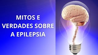 MITOS E VERDADES SOBRE EPILEPSIA EPILEPSIA TEM CURA QUEM TEM PODE DIRIGIR ESCLAREÇA SUAS DÚVIDAS [upl. by Eiramrebma]