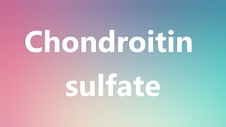 Chondroitin sulfate  Medical Definition [upl. by Small271]