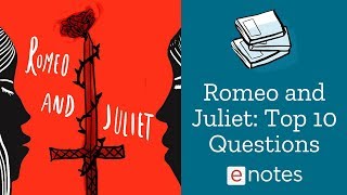 Romeo and Juliet  Top 10 Questions [upl. by Yoko540]