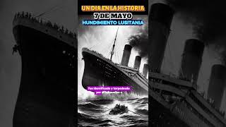 Hundimiento del Lusitania 7 mayo Cronología historia lusitania naufragio hundimiento torpedo [upl. by Nerraf]