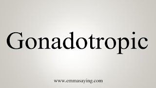 How To Say Gonadotropic [upl. by Lida518]