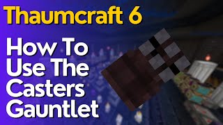 How To Use The Casters Gauntlet In Thaumcraft 6 [upl. by Yroc690]