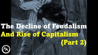 The Decline of Feudalism and Rise of Capitalism Part 2 [upl. by Allehcim]