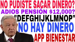 YA NO HAY DINERO 12000 ADIOS PAGO PENSIÓN ADULTOS MAYORES NO SIRVE APP AVISO [upl. by Yor]