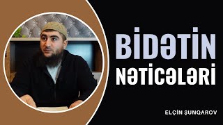 Bidətin nəticələri  Elçin Şunqarov [upl. by Silecara]