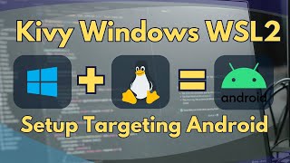 Kivy Windows WSL2 Setup Targeting Android Ver 3 [upl. by Assili]