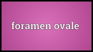 Foramen ovale Meaning [upl. by Idorb]