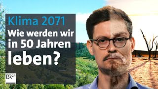 2071 Welche Folgen hat der Klimawandel wirklich auf unser Leben  Die Story  Kontrovers  BR24 [upl. by Attenweiler]