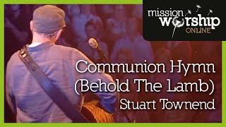 Stuart Townend  Communion Hymn Behold The Lamb [upl. by Higgs693]