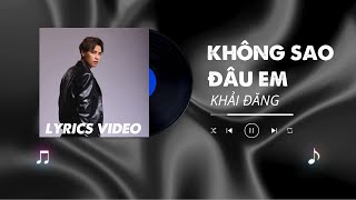 KHÔNG SAO ĐÂU EM  KHẢI ĐĂNG  LYRICS VIDEO [upl. by Lory108]