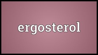 Ergosterol Meaning [upl. by Gunther683]