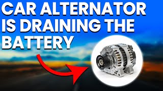 How To Tell If The Car Alternator Is Draining The Battery 5 Key Signs [upl. by Domela]