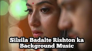 Silsila Badalte Rishton Ka  New Background Music [upl. by Junji761]