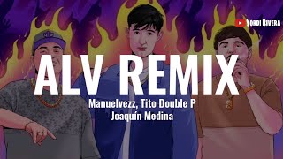 Manuelvezz Tito Double P Joaquin Medina  ALV Remix LETRA [upl. by Imogen]