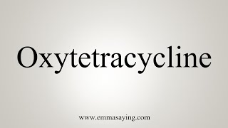 How To Say Oxytetracycline [upl. by Atinram825]