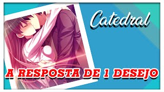 Catedral  A Resposta De 1 Desejo  Letra Anime [upl. by Suolekcin569]