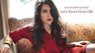 Παυλίνα Βουλγαράκη  Lets never grow old  Official Audio Release [upl. by Auoy]