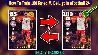 How To Train 100 Rated M De Ligt In eFootball 2024 Mobile  De Ligt Legacy Transfer eFootball 24 [upl. by Katy]