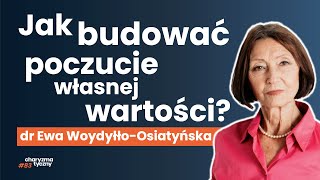 Jak pracować nad poczuciem własnej wartości mimo trudnego życia dr Ewa Woydyłło Osiatyńska [upl. by Chariot417]