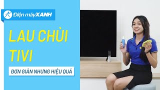 Hướng dẫn vệ sinh màn hình tivi đúng cách • Điện máy XANH [upl. by Eneleoj]