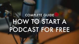 How To Start A Podcast For Free Complete Guide [upl. by Trevlac610]