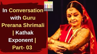 In Conversation with Guru Prerana Shrimali  Kathak Exponent  Part 03  Exclusive Interview [upl. by Rosalba]