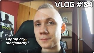 Vlog 124 Laptop czy stacjonarny [upl. by Ytinav]