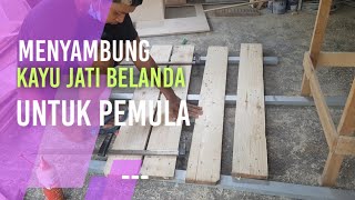 MENYAMBUNG PAPAN KAYU JATI BELANDA JAMINAN KUAT [upl. by Pollak]