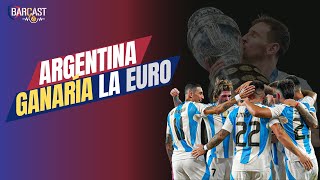 Barcast  EP 60  Argentina GANARÍA la Eurocopa [upl. by Airyk]