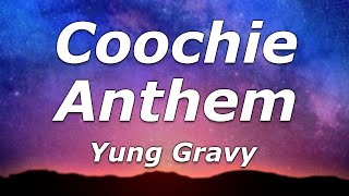 Yung Gravy  Coochie Anthem Lyrics  quotCoochie coochie coochie coochiequot [upl. by Ehctav355]