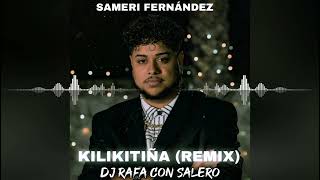 quotKilikitiñaquot Remix 2022  2023  Sameri Fernández • Dj Rafa Con Salero [upl. by Treble]