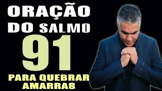 PODEROSA ORAÇÃO DO SALMO 91 PARA QUEBRAR AMARRAS [upl. by Alyakam97]