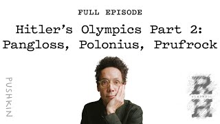 Hitler’s Olympics Part 2 Pangloss Polonius Prufrock  Revisionist History  Malcolm Gladwell [upl. by Rhines]