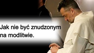 Jak nie być znudzonym na modlitwie o Augustyn Pelanowski [upl. by Ahsimit]