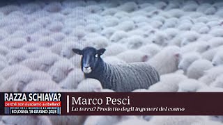 Marco Pesci La Terra Prodotto degli ingeneri del cosmo  Razza Schiava [upl. by Tsan51]