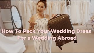 How To Pack Your Wedding Dress For a Wedding Abroad [upl. by Rabah]